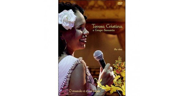 DVD Teresa Cristina E Grupo Semente - O Mundo É Meu Lugar: Ao Vivo